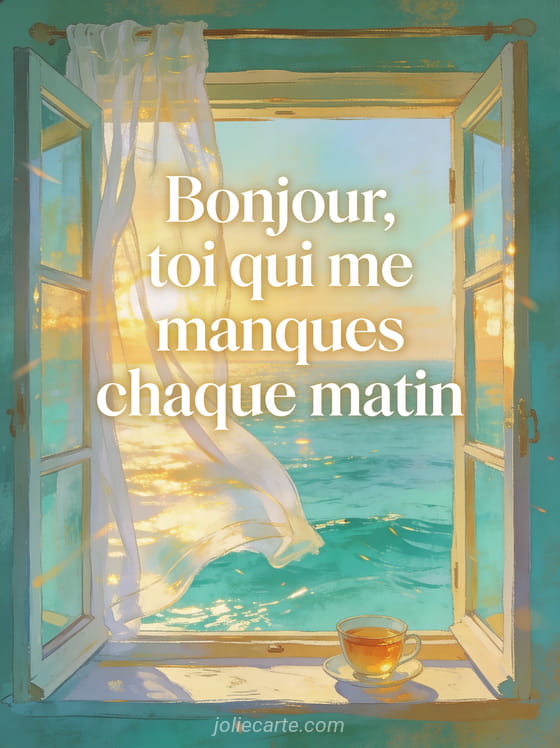 Fenêtre ouverte donnant sur une mer turquoise au lever du soleil avec des rideaux en voile blanc et une tasse de thé avec le texte Bonjour toi qui me manques chaque matin