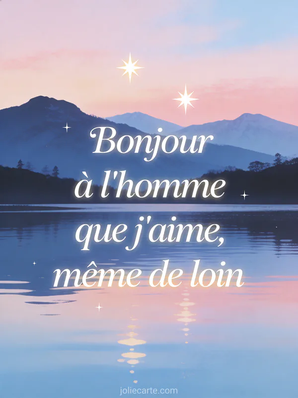Illustration de deux étoiles brillantes dans un ciel d'aube pastel rose et bleu avec des montagnes lointaines et un lac calme avec le texte Bonjour à l'homme que j'aime même de loin