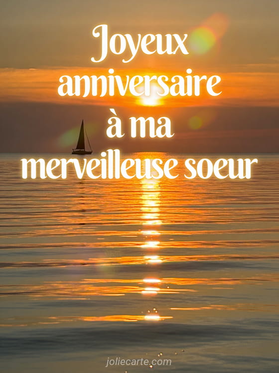 Texte Joyeux anniversaire à ma merveilleuse soeur en lettres blanches lumineuses sur un coucher de soleil sur la mer avec reflets dorés et un voilier au loin