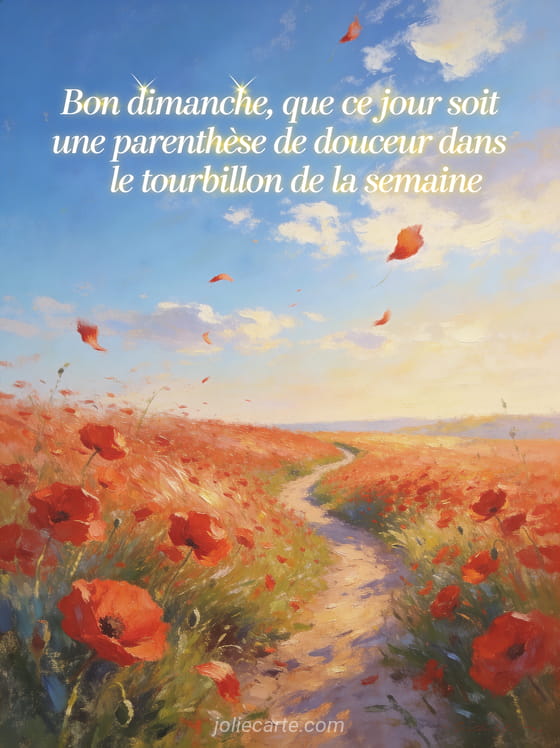 Champ de coquelicots rouges ondulant sous la brise avec un chemin de terre sinueux vers l'horizon, grand ciel bleu lumineux, style impressionniste, texte poétique Bon dimanche