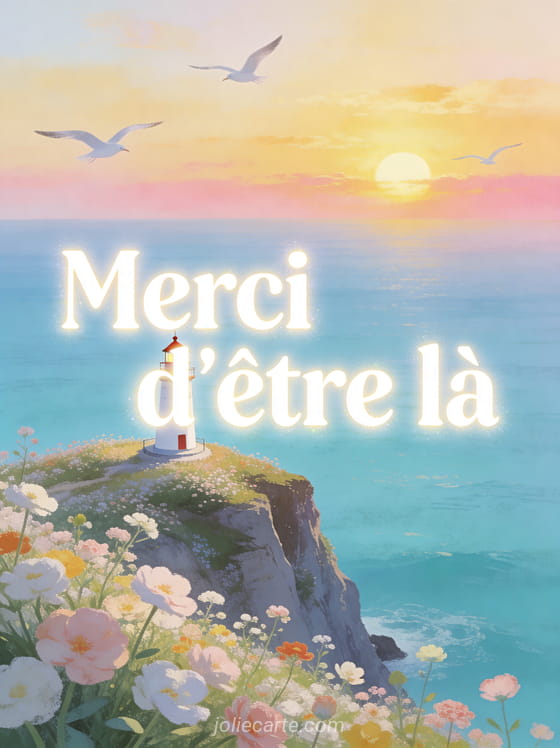 Petit phare sur une falaise couverte de fleurs sauvages avec une mer turquoise au coucher de soleil et le texte Merci d'être là