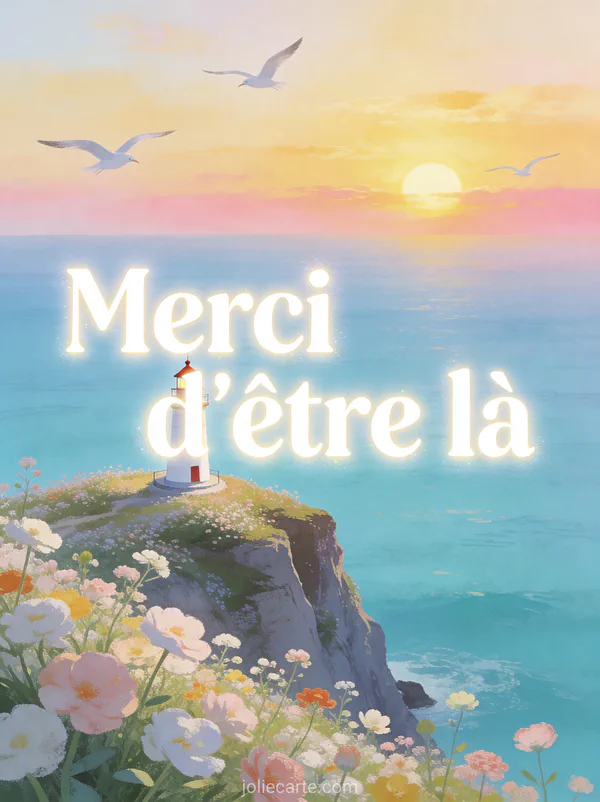 Petit phare sur une falaise couverte de fleurs sauvages avec une mer turquoise au coucher de soleil et le texte Merci d'être là