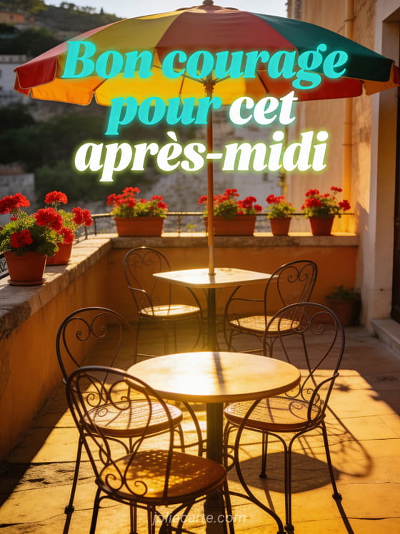 Terrasse de café ensoleillée avec chaises en fer forgé, parasol coloré et géraniums rouges en pots avec le texte Bon courage pour cet après-midi