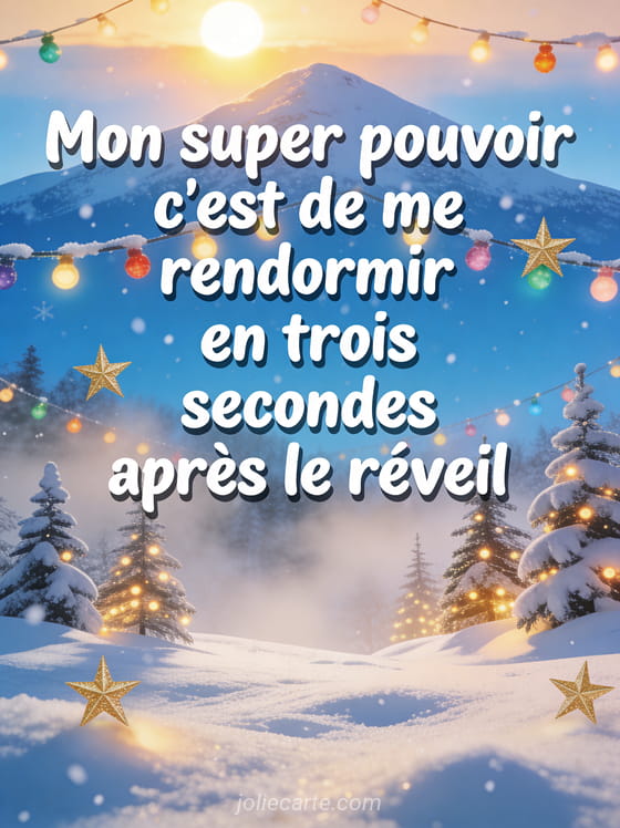 Sommet enneigé sous ciel bleu vif avec guirlandes colorées, neige scintillante, soleil radieux et sapins enneigés avec le texte humoristique sur le réveil