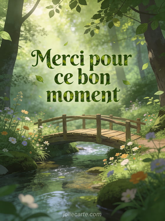 Petit pont en bois au-dessus d'un ruisseau dans une forêt enchantée avec rayons de soleil et fleurs sauvages avec le texte Merci pour ce bon moment