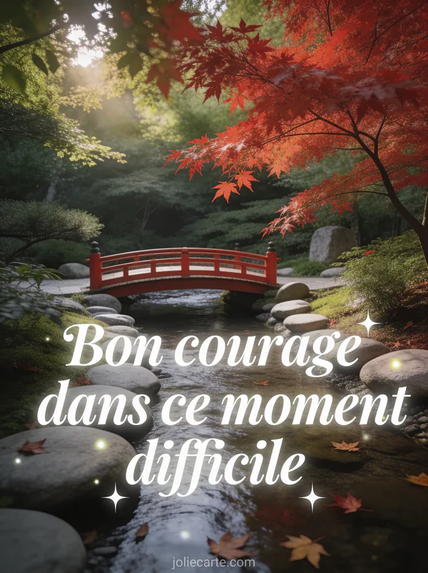 Jardin japonais zen avec petit pont rouge au-dessus d'un ruisseau et érable rouge et le texte Bon courage dans ce moment difficile