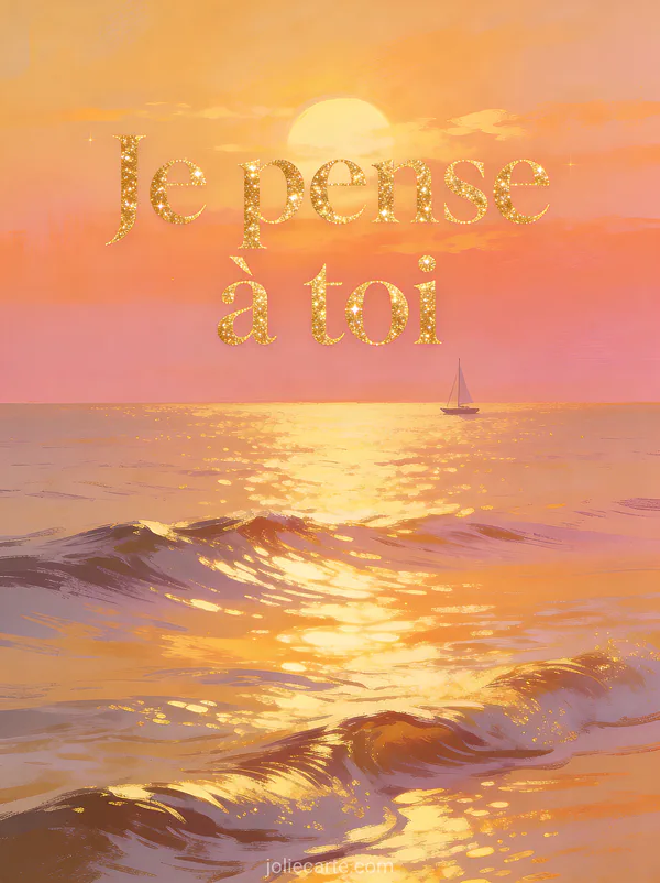 Coucher de soleil sur la mer avec reflets dorés sur les vagues calmes et petit voilier au loin avec le texte Je pense à toi en lettres dorées
