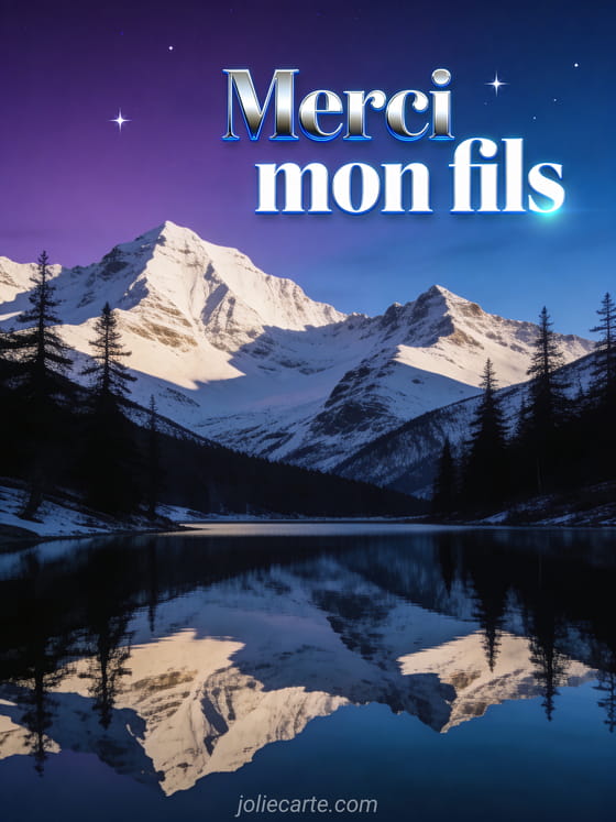 Paysage de montagne au crépuscule avec lac miroir reflétant les sommets enneigés et sapins en silhouette avec le texte Merci mon fils