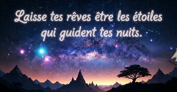 Citation poétique 'Laisse tes rêves être les étoiles qui guident tes nuits' sur un paysage nocturne de montagnes sous une galaxie colorée.