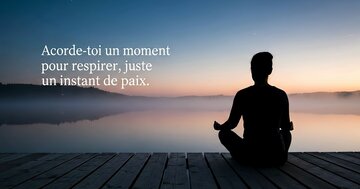 Acorde-toi un moment pour respirer, juste un instant de paix.
