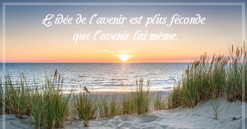 Aperçu de la carte : L'idée de l'avenir est plus féconde 
que l'avenir lui-même.