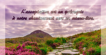 Aperçu de la carte : L'acceptation est un prérequis 
à notre cheminement vers un mieux-être.