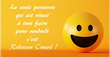 Aperçu de la carte : « La seule personne qui ait réussi à tout faire pour vendredi c'est Robinson Crusoë !... »