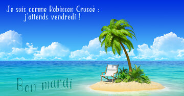 Aperçu de la carte : Bon mardi. Je suis comme Robinson Crusoé :
j'attends vendredi !