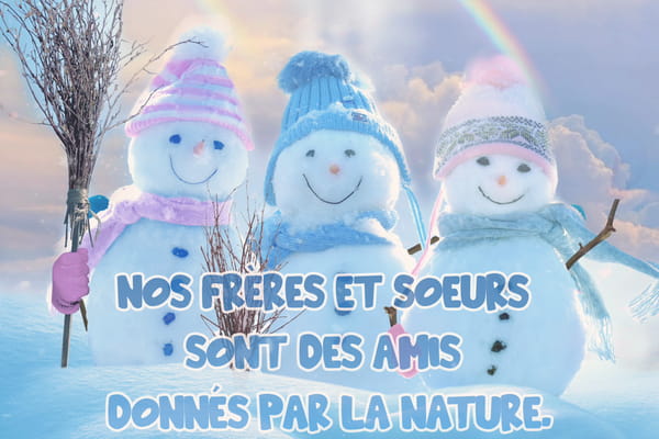 Carte illustrée de 3 bonshommes de neige avec la citation sur la fraternité : 'Nos frères et soeurs sont des amis donnés par la nature'.