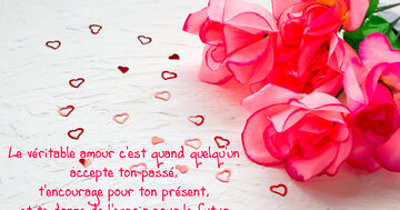 Aperçu de la carte : « Le véritable amour c'est quand quelqu'un accepte ton passé, t'encourage pour ton présent... »