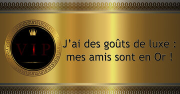Aperçu de la carte : J'ai des goûts de luxe :
mes amis sont en Or !