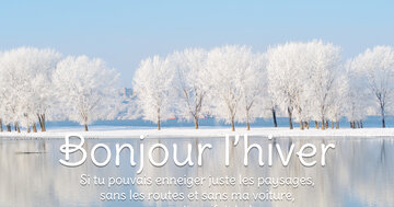 Aperçu de la carte : « Bonjour l'hiver ! Si tu pouvais enneiger juste les paysages, sans les routes... »
