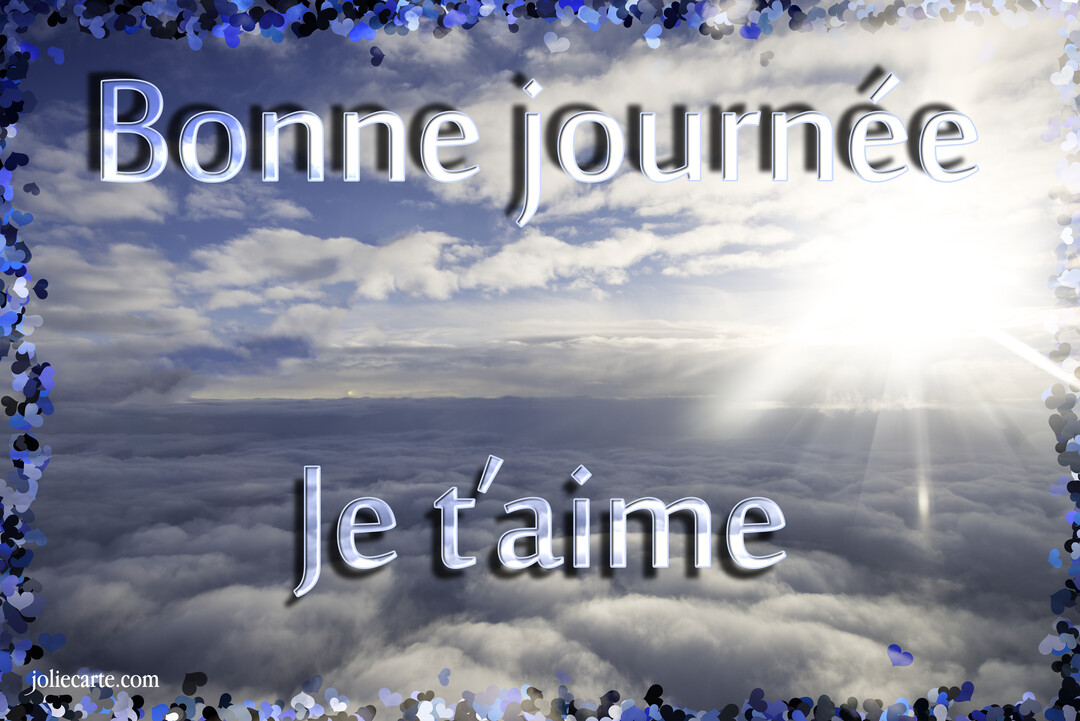 Paysage céleste vu d'au-dessus des nuages avec un soleil perçant, encadré de cœurs bleus et le texte 'Bonne journée Je t'aime'.