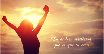 Aperçu de la carte : Tu es bien meilleure 
que ce que tu crois.