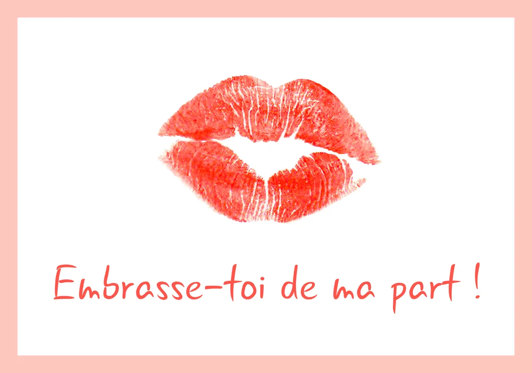 Une trace de baiser rouge vif est illustrée au centre, au-dessus du texte manuscrit 'Embrasse-toi de ma part !' sur fond blanc.