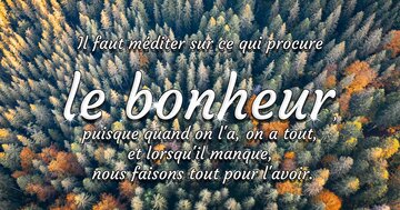 Aperçu de la carte : « Il faut méditer sur ce qui procure le bonheur, puisque quand on l'a... »