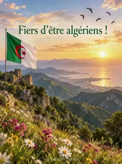 Chaînes de montagnes vertes baignées par un lever de soleil doré, fleurs sauvages au premier plan et oiseaux dans le ciel. Texte : « Fiers d’être algériens ! »