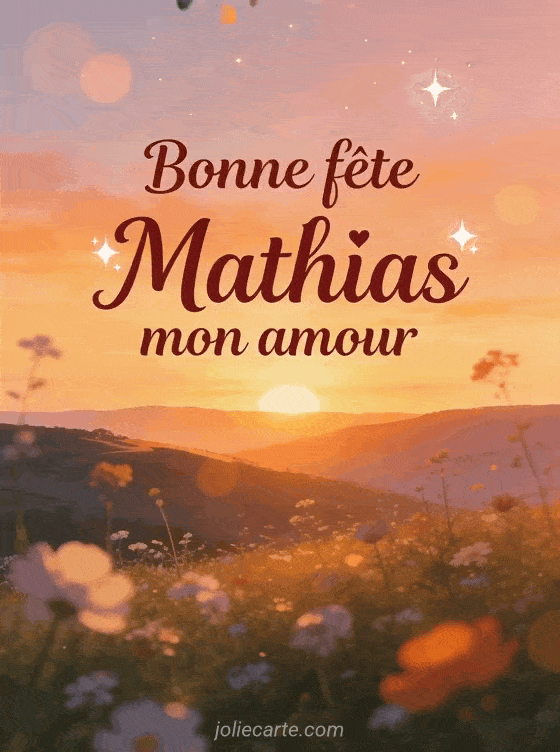 Bonne fête Mathias - Bonne fete mathias mon amour
