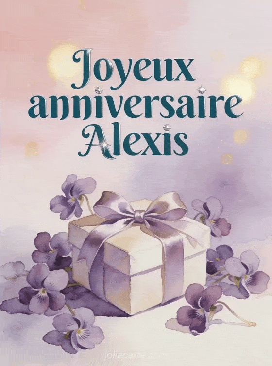 Joyeux anniversaire Alexis - Carte joyeux anniversaire alexis