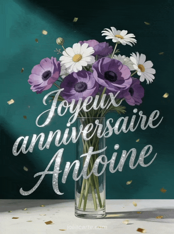 Joyeux anniversaire Antoine - Joyeux anniversaire antoine fleurs