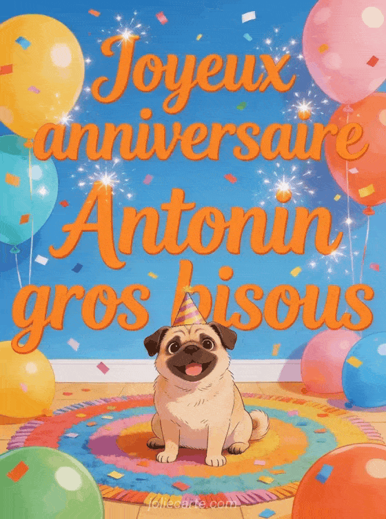 Joyeux anniversaire Antonin - Joyeux anniversaire antonin gros bisous