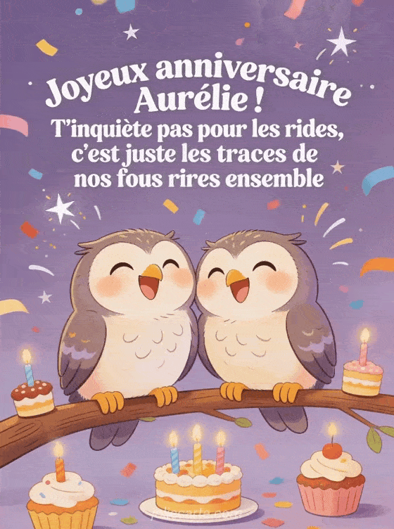 Joyeux anniversaire Aurélie - Joyeux anniversaire aurelie rigolo