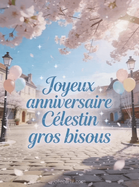 Joyeux anniversaire Célestin - Joyeux anniversaire celestin gros bisous