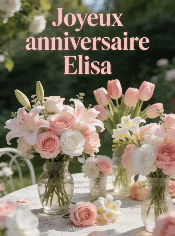 Joyeux anniversaire Elisa - Elisa fleurs