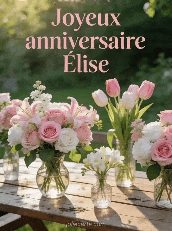 Joyeux anniversaire Élise - Joyeux anniversaire elise fleurs
