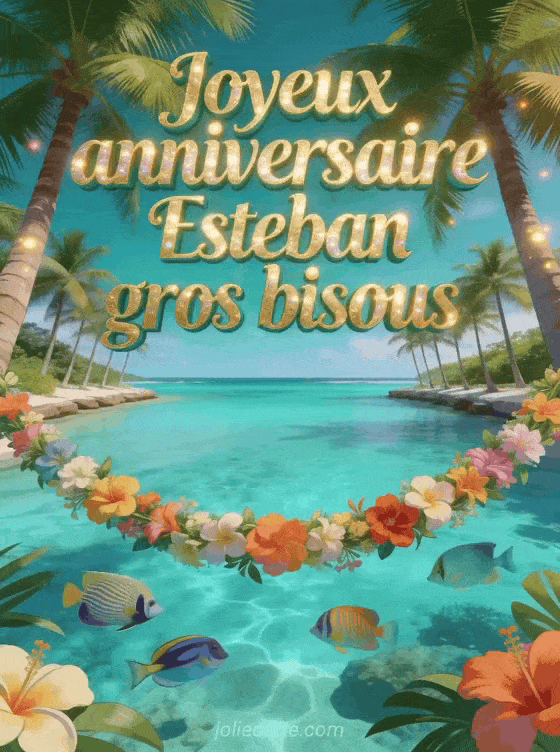 Joyeux anniversaire Esteban - Joyeux anniversaire esteban gros bisous