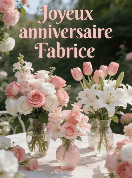Joyeux anniversaire Fabrice - Joyeux anniversaire fabrice fleurs