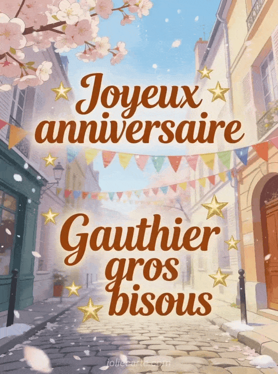 Joyeux anniversaire Gauthier - Joyeux anniversaire gauthier gros bisous