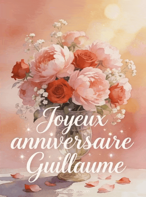 Joyeux anniversaire Guillaume - Joyeux anniversaire guillaume fleurs