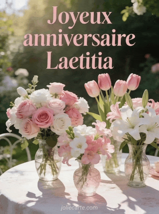 Joyeux anniversaire Laetitia - Joyeux anniversaire laetitia fleurs