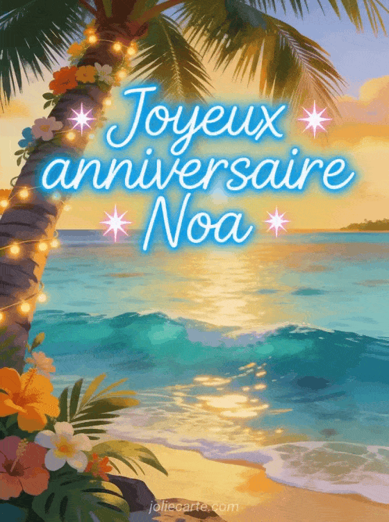 Joyeux anniversaire Noa - Carte joyeux anniversaire noa