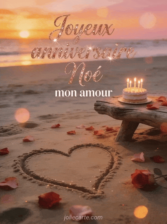 Joyeux anniversaire Noé - Joyeux anniversaire noe mon amour