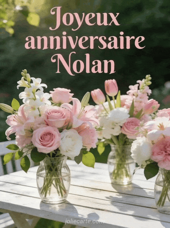 Joyeux anniversaire Nolan - Joyeux anniversaire nolan fleurs