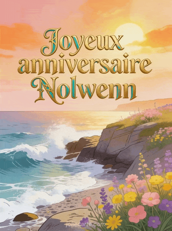 Joyeux anniversaire Nolwenn - Carte joyeux anniversaire nolwenn