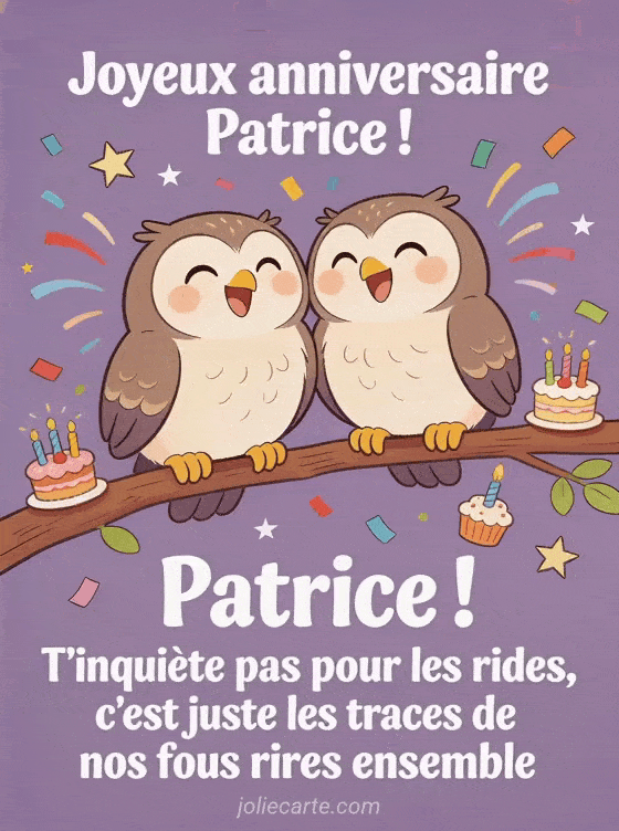 Joyeux anniversaire Patrice - Patrice rigolo