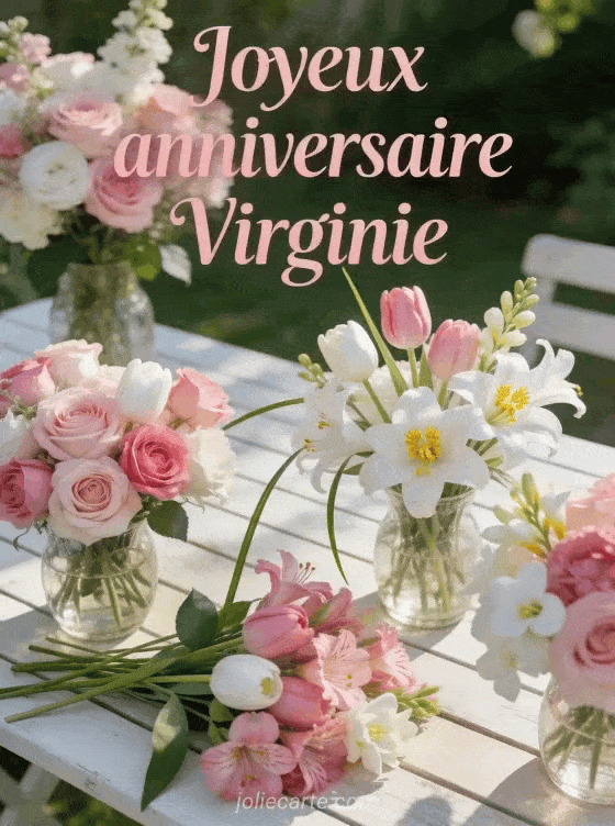 Joyeux anniversaire Virginie - Joyeux anniversaire virginie fleurs