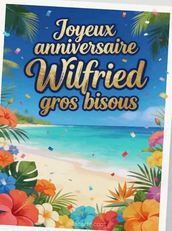 Joyeux anniversaire Wilfried - Joyeux anniversaire wilfried gros bisous