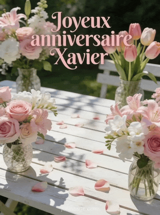 Joyeux anniversaire Xavier - Joyeux anniversaire xavier fleurs